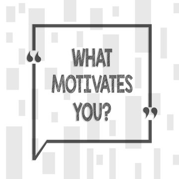 Handwriting text writing What Motivates Youquestion. Conceptual photo Passion Drive Incentive Dream Aspiration