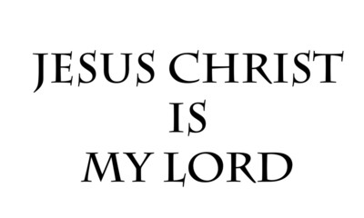 Christian faith, Jesus Christ is my Lord, typography for print or use as poster, card, flyer or T shirt