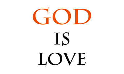 Christian faith, God is love, typography for print or use as poster, card, flyer or T shirt