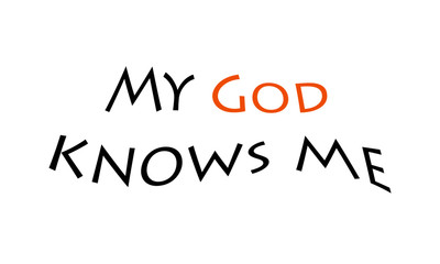 Christian faith, My God knows me, typography for print or use as poster, card, flyer or T shirt