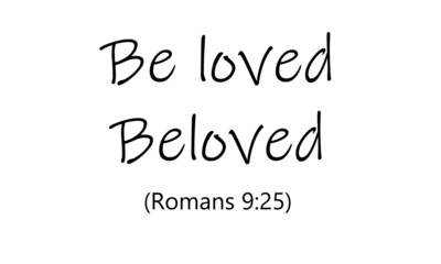 Christian faith, Be loved, beloved,  typography for print or use as poster, card, flyer or T shirt