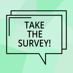 Conceptual hand writing showing Take The Survey. Business photo text Fill in the questionnaire to give feedback from service Rectangular Outline Transparent Comic Speech Bubble Space