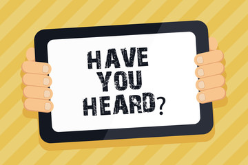 Text sign showing Have You Heard. Conceptual photo To know the ultimate news Spread the word Information