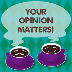 Writing note showing Your Opinion Matters. Business photo showcasing Valuing your suggestions for a particular matter Sets of Cup Saucer for His and Hers Coffee Face icon with Blank Steam