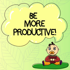 Word writing text Be More Productive. Business concept for produce large amounts of goods crops or other commodities Baby Sitting on Rug with Pacifier Book and Blank Color Cloud Speech Bubble