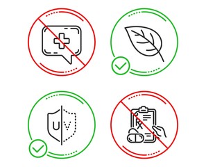 Do or Stop. Uv protection, Medical chat and Leaf icons simple set. Prescription drugs sign. Ultraviolet, Medicine help, Environmental. Pills. Healthcare set. Line uv protection do icon. Vector