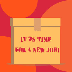 Text sign showing It S Time For A New Job. Business photo showcasing having paid position regular employment Close up front view open brown cardboard sealed box lid. Blank background