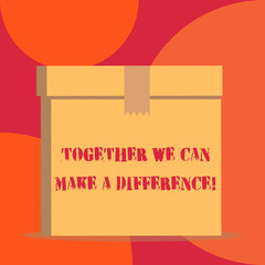 Text sign showing Together We Can Make A Difference. Business photo showcasing be very important some way in like team or group Close up front view open brown cardboard sealed box lid. Blank