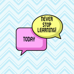 Handwriting text Never Stop Learning. Conceptual photo keep on studying gaining new knowledge or materials Pair of Overlapping Blank Speech Bubbles of Oval and Rectangular Shape