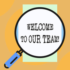 Conceptual hand writing showing Welcome To Our Team. Concept meaning introducing another demonstrating to your team mates Big magnifier glass looking towards vertical rectangle