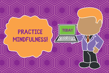 Text sign showing Practice Mindfulness. Business photo showcasing achieve a State of Relaxation a form of Meditation Standing professional businessman holding open laptop right hand side