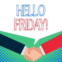 Word writing text Hello Friday. Business photo showcasing used to express happiness from beginning of fresh week Just two men hands shaking showing a deal sharing blank speech bubble above