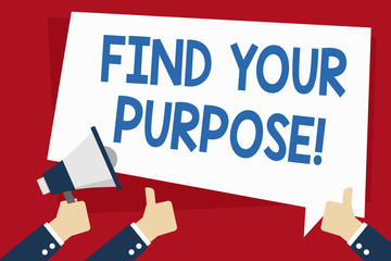 Word writing text Find Your Purpose. Business photo showcasing reason for something is done or for which still exists Hand Holding Megaphone and Other Two Gesturing Thumbs Up with Text Balloon