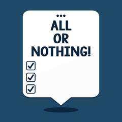 Text sign showing All Or Nothing. Conceptual photo To get or lose everything no middle points accepted