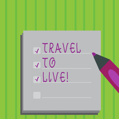 Conceptual hand writing showing Travel To Live. Business photo text Get knowledge and exciting adventures by going on trips