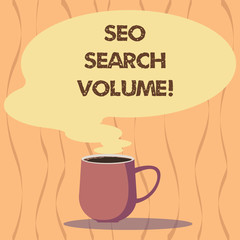 Text sign showing Seo Search Volume. Conceptual photo quantity of searches that occur for particular keyword Mug photo Cup of Hot Coffee with Blank Color Speech Bubble as Steam icon