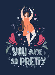 Beautiful girl dancing in flowers with prosthetic arm and leg with hand drawn lettering You are so pretty on dark background. Strong self sufficient woman.  Self love and body positive