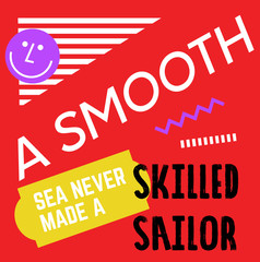 A Smooth Sea Never Made A Skilled Sailor quote sign