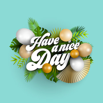 Text have a nice day with white and golden balloons and tropical leaves on blue background, illustration