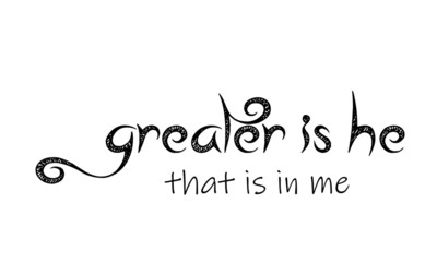 Christian faith, Greater is he that is in me, typography for print or use as poster, card, flyer or T shirt