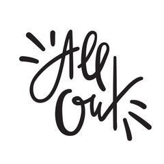 Fototapeta premium All out - simple inspire motivational quote. Hand drawn lettering. Youth slang, idiom. Print for inspirational poster, t-shirt, bag, cups, card, flyer, sticker, badge. Cute funny vector writing