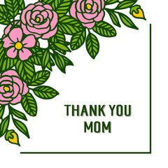 Vector illustration letter thank you mom with ornate of rose flower frame