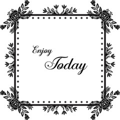 Vector illustration greeting card enjoy today with various pattern flower frame