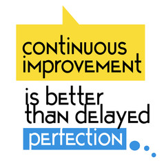 Continuous Improvement Is Better Than Delayed Perfection quote sign