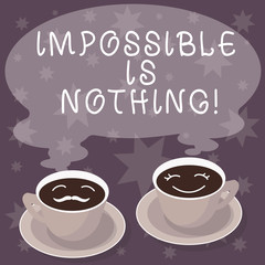 Text sign showing Impossible Is Nothing. Conceptual photo Something which is very difficult to accomplish Sets of Cup Saucer for His and Hers Coffee Face icon with Blank Steam