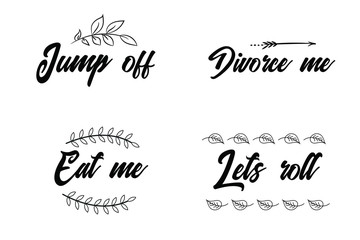 Jump off, Divorce me, Eat me, Lets roll. Calligraphy sayings for print. Vector Quotes