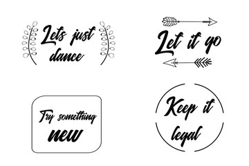 Lets just dance, Let it go, Try something new, Keep it legal. Calligraphy sayings for print. Vector Quotes