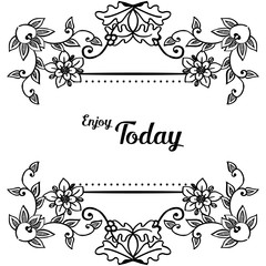 Vector illustration lettering enjoy today with modern flower frame