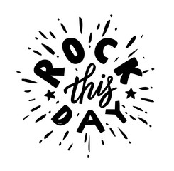 Rock this day - hand drawn text. Trendy hand lettering. Calligraphy isolated quote in black ink. Vector illustration