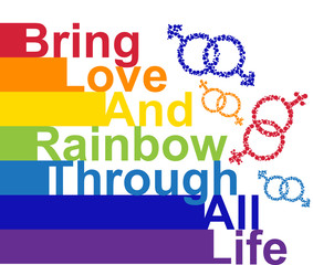 LGBT concept, motivating phrase in the colors of the rainbow. Bring love and rainbow through life