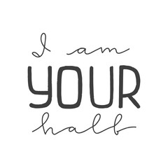 Lettering with phrase I am your half. Vector illustration.