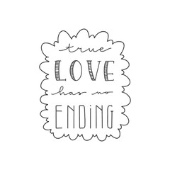 Lettering with phrase True love has no ending . Vector illustration.