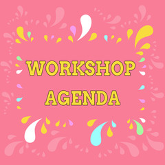 Word writing text Workshop Agenda. Business concept for helps you to ensure that your place stays on schedule Copy Space Frame with Different Sized Multicolored Splashes on Perimeter.