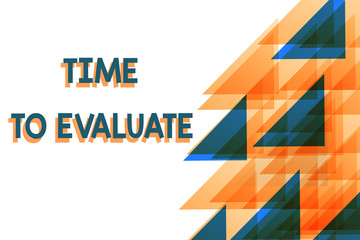 Conceptual hand writing showing Time To Evaluate. Concept meaning judge something with respect to its worth or significance Orange Blue Triangles Overlapping Concentric with Right