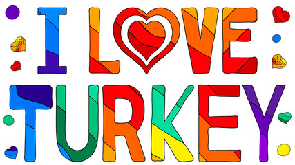 I love Turkey - cute multicolored inscription. Heart instead of the "love". Turkey is sunny country.