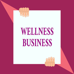 Conceptual hand writing showing Wellness Business. Concept meaning Professional venture focusing the health of mind and body Two hands hold one big white paper placed on top and bottom