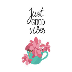 Just good vibes, poster with pink succulent in blue cup on white background. Hand drawn vector illustration.