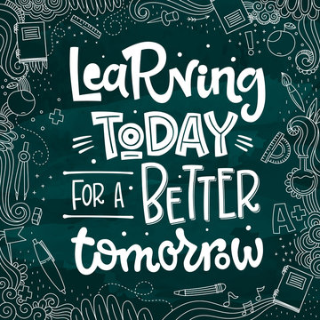 Learning Today for a Better Tomorrow quote. halk desk hand drawn lettering logo phrase.