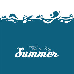 Blue waves of the sea and the inscription Is my summer. Creative underwater world design for poster or web banner design. Vector illustration flat design. One blue color.