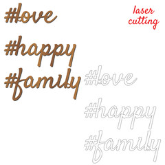 Love, happy, family. Sign for wedding. Template laser cutting machine for wood or metal. Hashtags for your design. Laser cut design element. Vector ornamental decorative frame. Elegant decoration