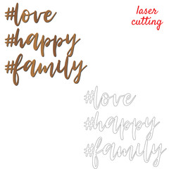 Love, happy, family. Sign for wedding. Template laser cutting machine for wood or metal. Hashtags for your design. Laser cut design element. Vector ornamental decorative frame. Elegant decoration