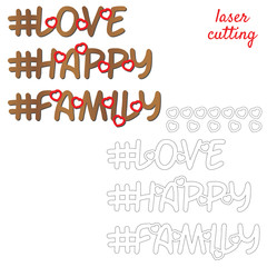 Love, happy, family. Sign for wedding. Template laser cutting machine for wood or metal. Hashtags for your design. Laser cut design element. Vector ornamental decorative frame. Elegant decoration