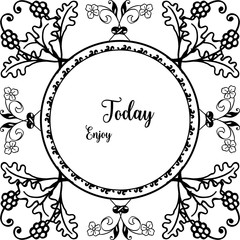 Vector illustration decoration lettering enjoy today for design wreath frame