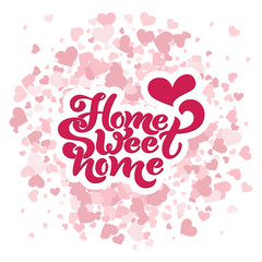 Home sweet home. Typographic vector design for greeting card, invitation card, background, lettering composition. Handwritten modern brush lettering.