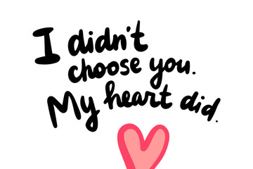Fototapeta premium I didn't choose you. My heart did. Hand drawn vector illustration in cartoon style.