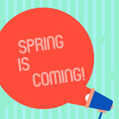 Word writing text Spring Is Coming. Business photo showcasing season after winter in which vegetation begins to appear Blank Round Color Speech Bubble Coming Out of Megaphone for Announcement